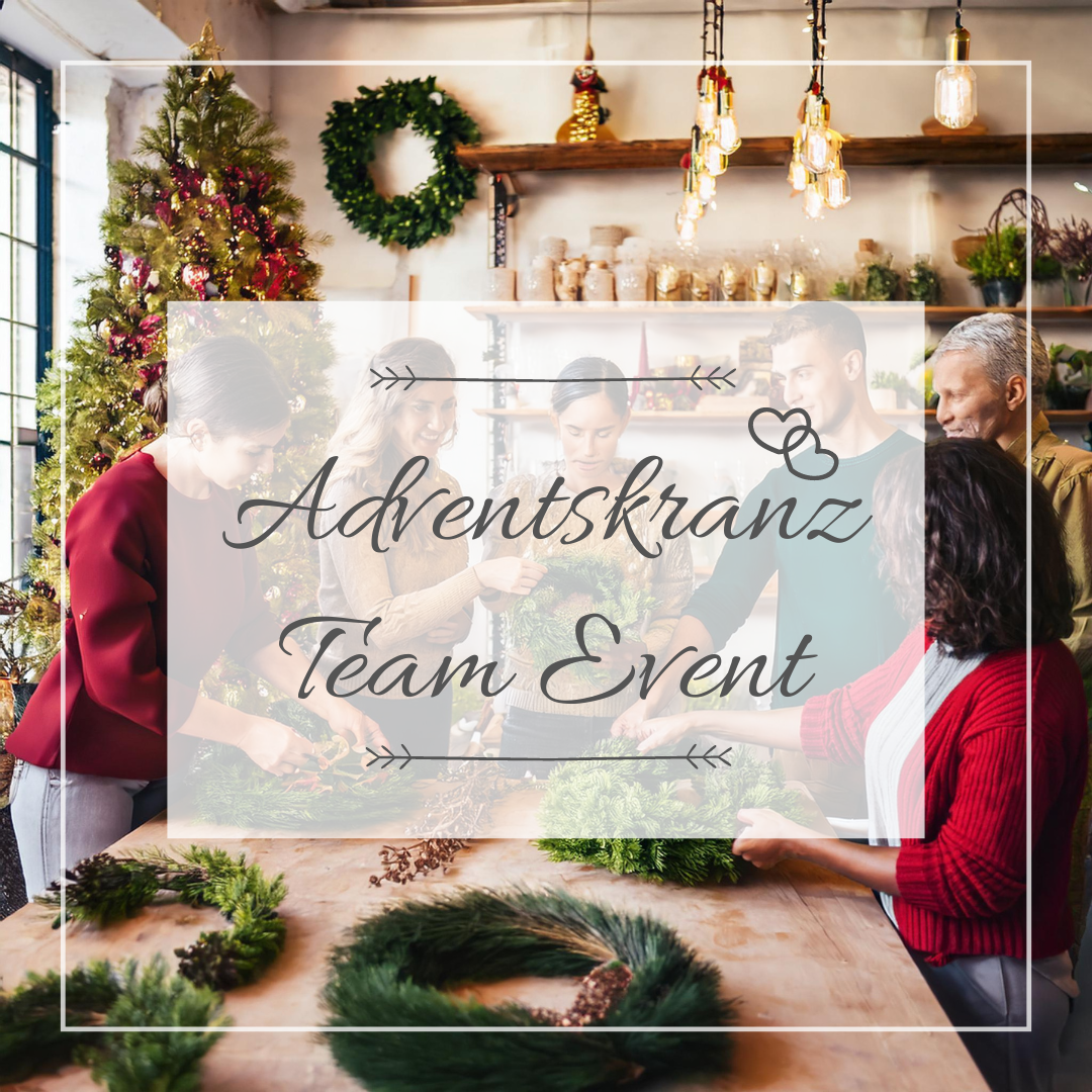 Advent Team - Blumen Workshop – Das Exklusive Teamevent oder Kundenevent